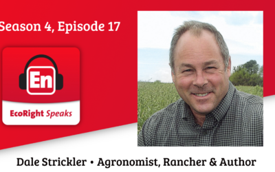 EcoRight Speaks, season 4, episode 17: regenerative agriculture expert and farmer, Dale Strickler