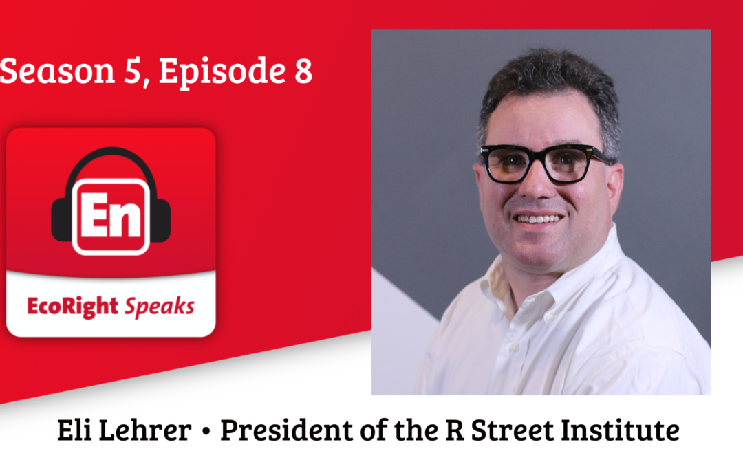 EcoRight Speaks, season 5, episode 8: R Street Institute founder Eli Lehrer