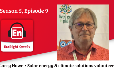 EcoRight Speaks, season 5, episode 9: solar advocate and EcoRight super volunteer, Larry Howe
