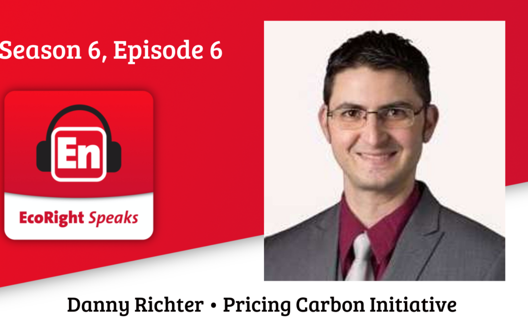 EcoRight Speaks, season six, episode six: Pricing Carbon Initiative’s Danny Richter