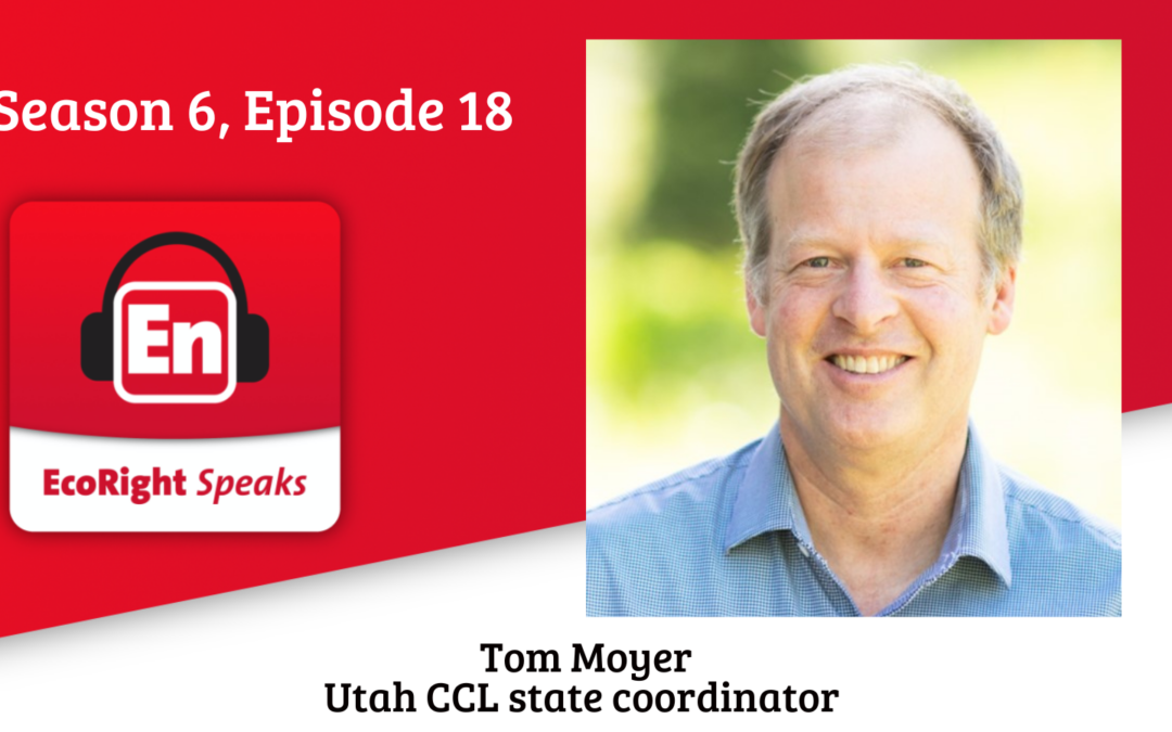 EcoRight Speaks, Season Six, Episode 18: CCL Utah state coordinator, Tom Moyer