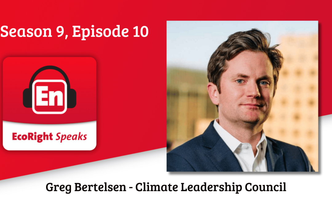 EcoRight Speaks, Season 9, Episode 10: Climate Leadership Council’s Greg Bertelsen