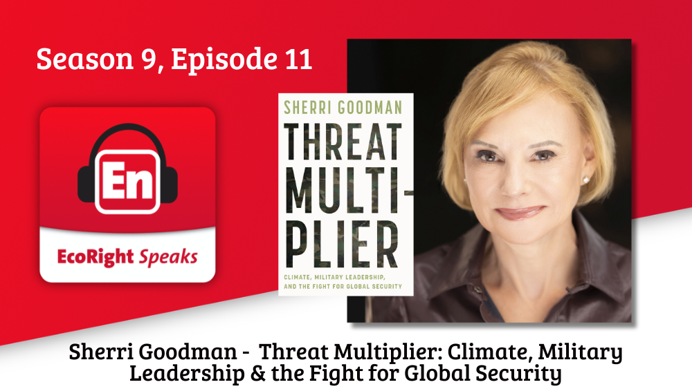 EcoRight Speaks, Season 9, Episode 11:  Author of Threat Multiplier, Sherri Goodman