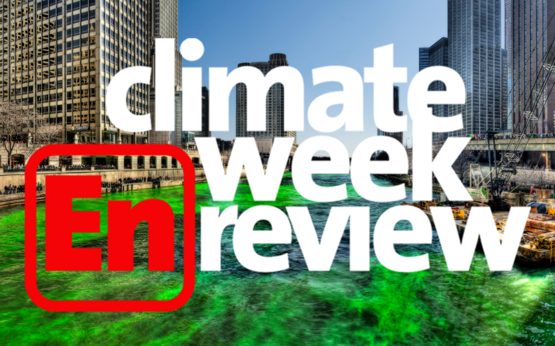 Climate Week En Review: The Ides of St. Patrick’s Day