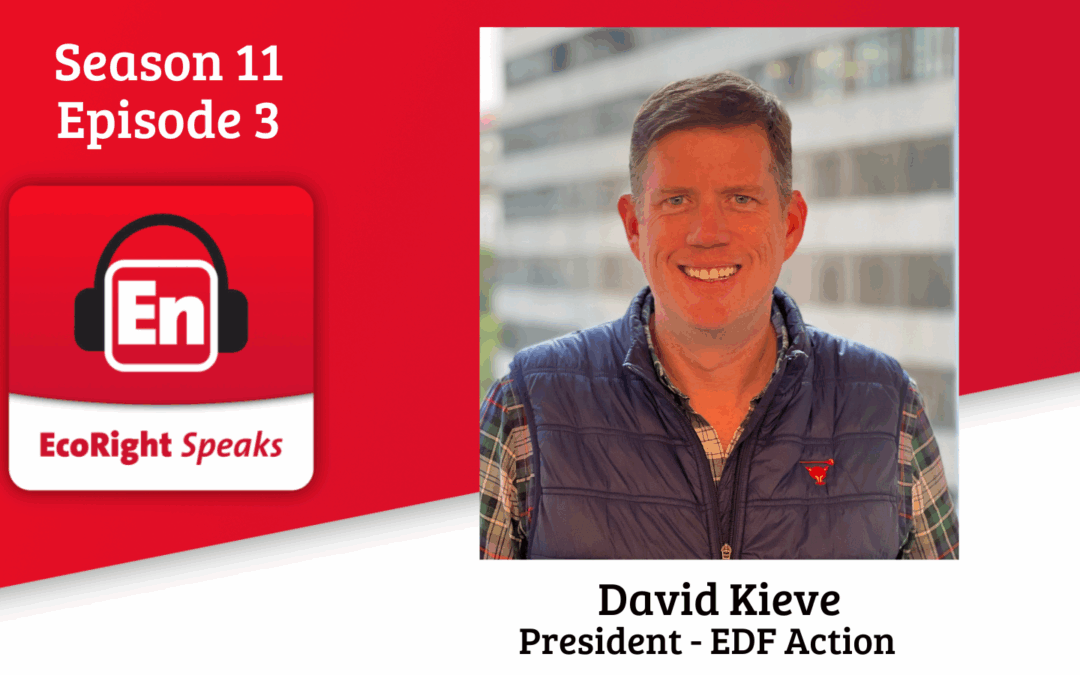 EcoRight Speaks, Season 11, Episode 3, featuring EDF Action’s David Kieve