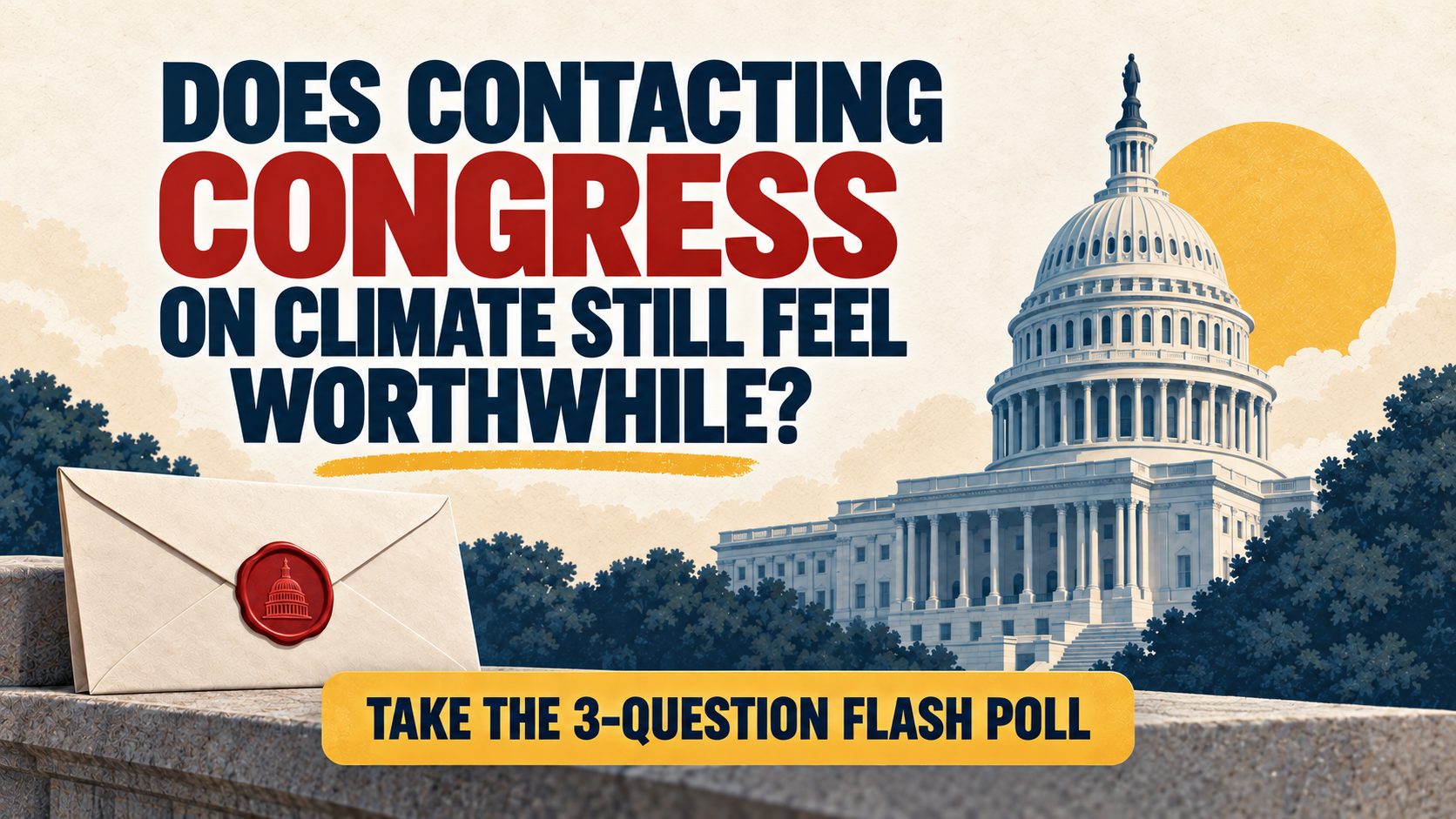 Graphic asking, “Does contacting Congress on climate still feel worthwhile?” beside the U.S. Capitol and a sealed envelope. A button reads, “Take the 3-question Flash Poll.”